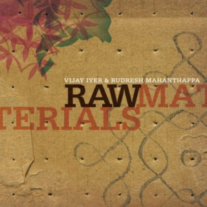 Vijay Iyer & Rudresh Mahanthappa: Raw Materials