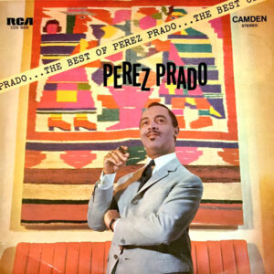 Perez Prado And His Orchestra: The Best Of Perez Prado