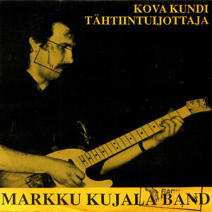 Markku Kujala Band: Kova Kundi / Tähtiintuijottaja