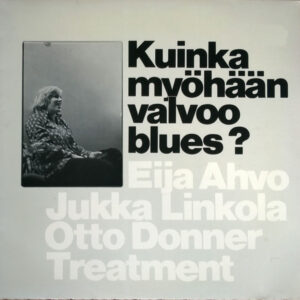 Eija Ahvo, Jukka Linkola, Otto Donner Treatment*: Kuinka Myöhään Valvoo Blues?