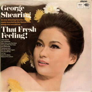 The George Shearing Quintet With Strings And Woodwind*: That Fresh Feeling!