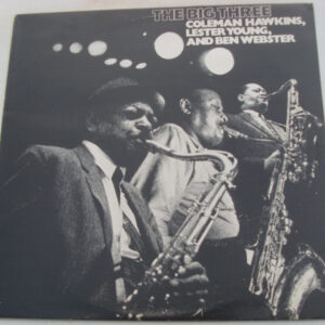 Coleman Hawkins, Lester Young , And Ben Webster: The Big Three