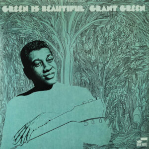 Grant Green: Green Is Beautiful