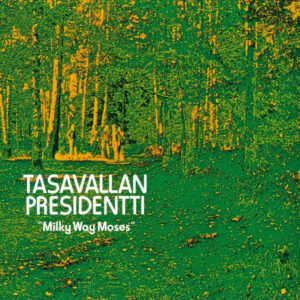 Tasavallan Presidentti: Milky Way Moses