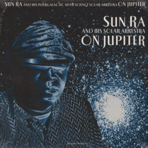 Sun Ra And His Solar Arkestra*: On Jupiter