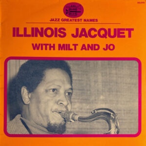 Illinois Jacquet: Illinois Jacquet With Milt And Jo