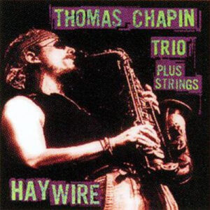 Thomas Chapin Trio Plus Strings*: Haywire