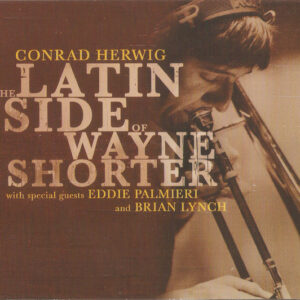 Conrad Herwig: The Latin Side Of Wayne Shorter