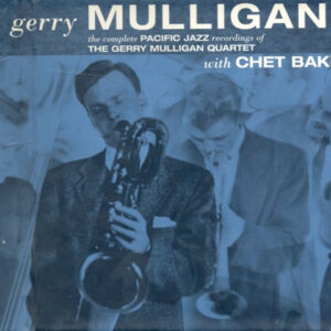 Gerry Mulligan: The Complete Pacific Jazz Recordings Of The Gerry Mulligan Quartet With Chet Baker