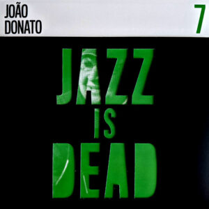 João Donato / Adrian Younge & Ali Shaheed Muhammad: Jazz Is Dead 7