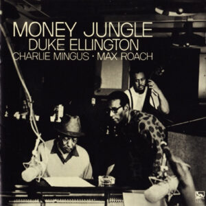 Duke Ellington  =  デューク･エリントン*, Charlie Mingus*  =  チャーリー・ミンガス*, Max Roach  =  マックス・ローチ*: Money Jungle = マネー・ジャングル