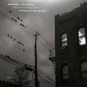 Jakob Bro / Joe Lovano: Once Around The Room (A Tribute To Paul Motian)