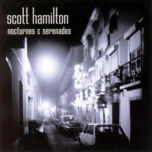 Scott Hamilton: Nocturnes & Serenades