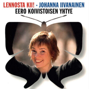 Johanna Iivanainen & Eero Koivistoisen Yhtye: Lennosta Kii!