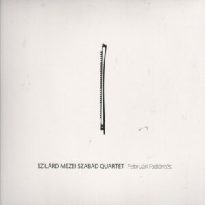 Szilárd Mezei Szabad Quartet: Februári Fadöntés