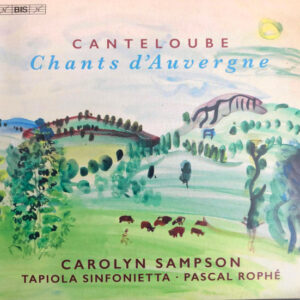 Canteloube*, Carolyn Sampson • Pascal Rophé, Tapiola Sinfonietta: Chants D'Auvergne