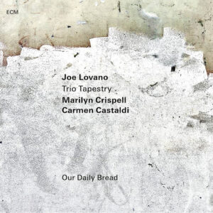 Joe Lovano, Trio Tapestry, Marilyn Crispell, Carmen Castaldi: Our Daily Bread