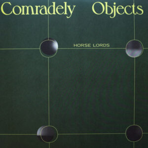 Horse Lords: Comradely Objects