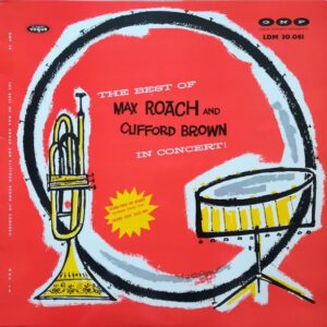 Max Roach And Clifford Brown*: The Best Of Max Roach And Clifford Brown In Concert!