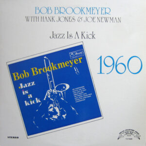 Bob Brookmeyer With Hank Jones & Joe Newman: Jazz Is A Kick - 1960