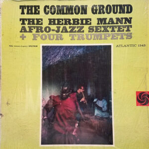 The Herbie Mann Afro-Jazz Sextet + Four Trumpets: The Common Ground