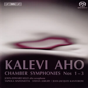 Kalevi Aho, John-Edward Kelly, Tapiola Sinfonietta • Stefan Asbury / Jean-Jacques Kantorow: Chamber Symphonies Nos 1 – 3