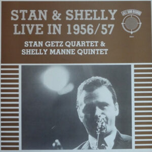 Stan Getz Quartet & Shelly Manne Quintet: Stan & Shelly Live In 1956/57