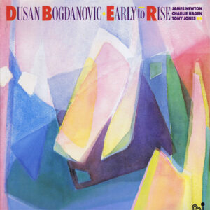 Dusan Bogdanovic* with James Newton (2) / Charlie Haden / Tony Jones (3): Early To Rise