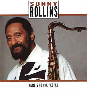 Sonny Rollins: Here's To The People