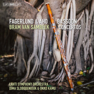 Fagerlund* & Aho* - Bram van Sambeek, Lahti Symphony Orchestra, Dima Slobodeniouk & Okko Kamu: Bassoon Concertos