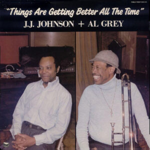 J.J. Johnson + Al Grey: Things Are Getting Better All The Time