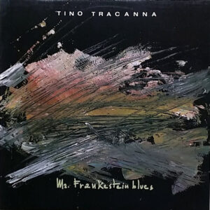 Tino Tracanna: Mr. Frankenstein Blues