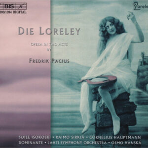 Fredrik Pacius, Soile Isokoski, Raimo Sirkiä, Cornelius Hauptmann, Dominante Choir, Lahti Symphony Orchestra, Osmo Vänskä: Die Loreley