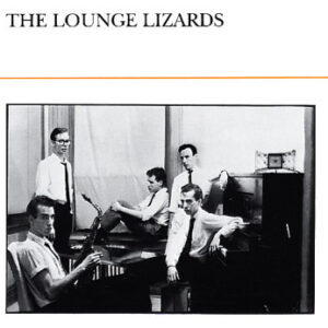 The Lounge Lizards*: The Lounge Lizards