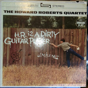 The Howard Roberts Quartet: H.R. Is A Dirty Guitar Player