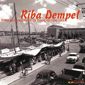Various: Riba Dempel: Popular Dance Music Of Curaçao 1950-1954