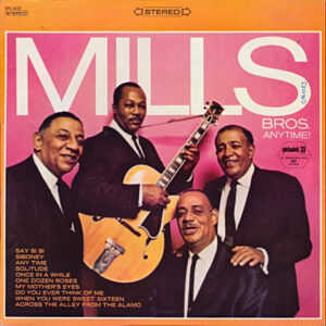 Mills Bros.*: Anytime!