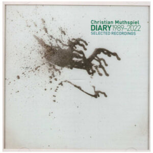 Christian Muthspiel: Diary 1989-2022 - Selected Recordings