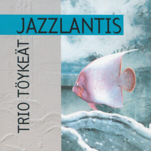 Trio Töykeät: Jazzlantis