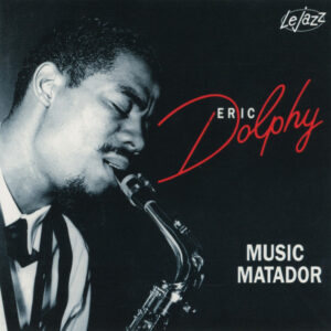 Eric Dolphy: Music Matador