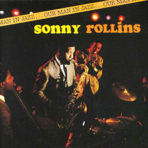 Sonny Rollins: Our Man In Jazz