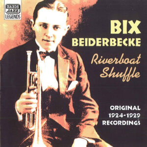 Bix Beiderbecke: Riverboat Shuffle. Original Recordings 1924-1929