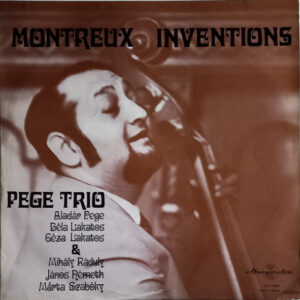 Pege Trio - Aladár Pege / Béla Lakatos* / Géza Lakatos & Mihály Ráduly / János Németh / Szabóky Márta: Montreux Inventions