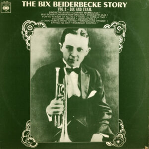 Bix Beiderbecke: The Bix Beiderbecke Story / Volume 2 - Bix And Tram