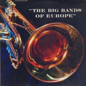 Various, Vic Lewis Orchestra*, Ib Glindemann Orchestra*, Kurt Edelhagen Orchestra*, Ted Heath Orchestra*: The Big Bands Of Europe