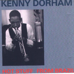 Kenny Dorham: Hot Stuff From Brazil