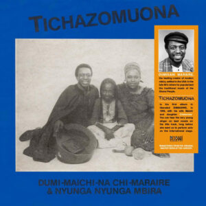 Dumi* - Maichi* - Na Chi - Maraire* & Nyunga Nyunga Mbira: Tichazomuona