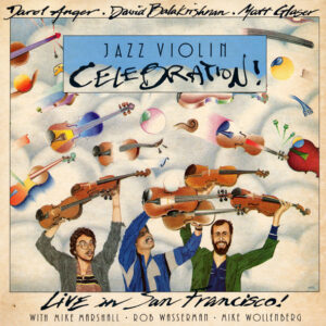 Darol Anger, David Balakrishnan, Matt Glaser: Jazz Violin Celebration