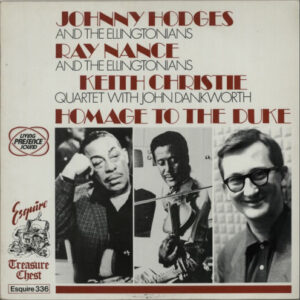 Johnny Hodges And The Ellingtonians, Ray Nance And The Ellingtonians (2), Keith Christie Quartet Featuring John Dankworth: Homage To The Duke