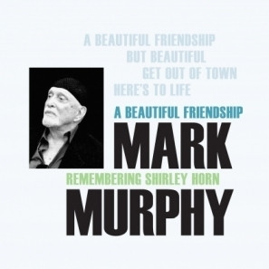 Mark Murphy: Mark Murphy - A Beautiful Friendship : Remembering Shirley Horn